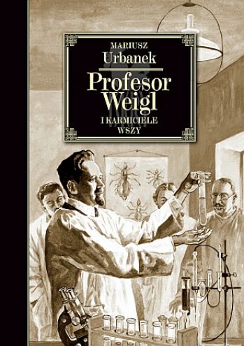 "Profesor Weigl  i karmiciele wszy", Mariusz Urbanek